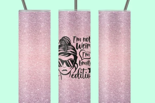 Free Funny Sarcastic Quote 20oz skinny Tumbler, I am not weird I am limited edition | girl messy bun funny tumbler sublimation designs
